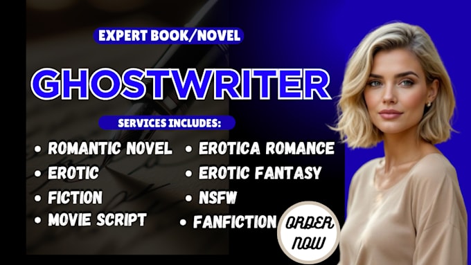 ghostwrite your romance novel, erotic fantasy, nsfw fanfiction, movie script