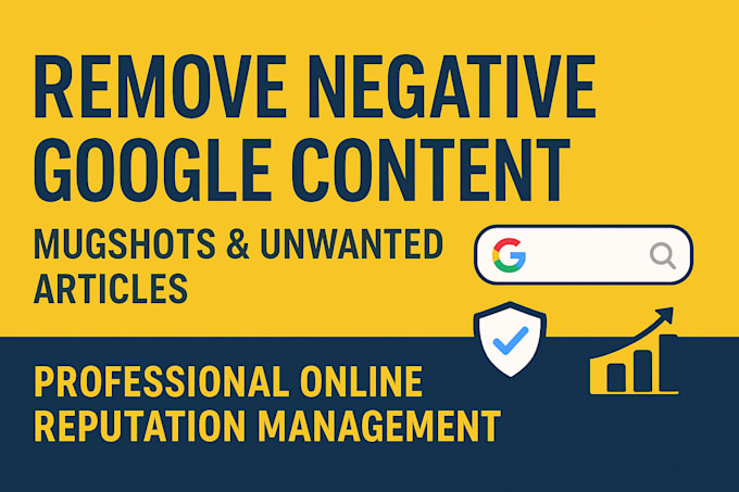 professionally remove negative google content, mugshots and unwanted articles