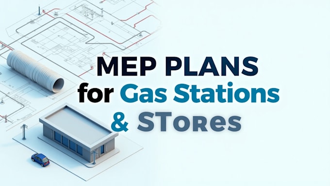 design mep mechanical, electrical, plumbing plans for gas stations and stores