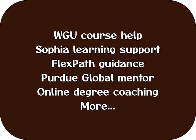 be your mentor for wgu, purdue, sophia and flexpath programs