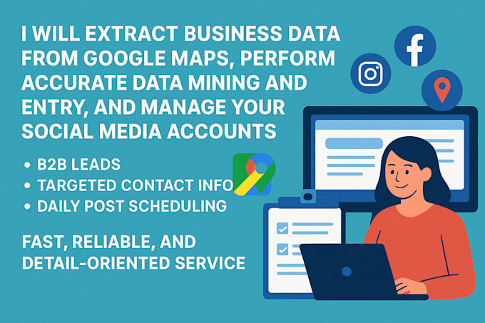 Extract google maps data, collect leads, enter data, and manage social ...