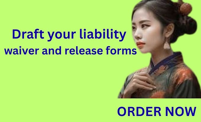 draft your liability waiver and release forms