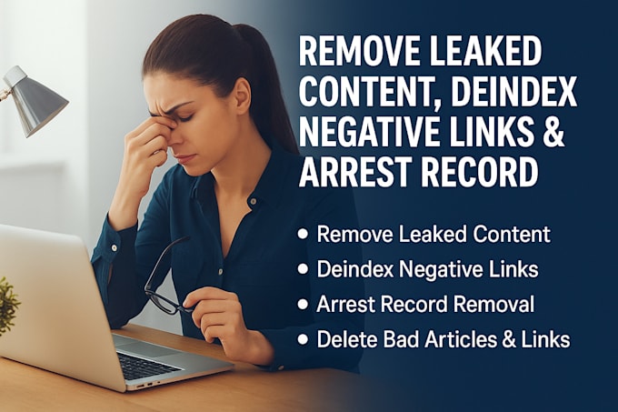 delete leak content, deindex negative link and arrest record