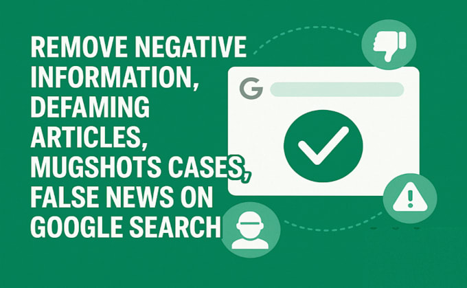 remove mugshots, erase bad articles, delete negative links, false news on google