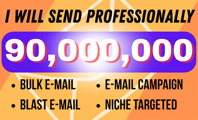 send 670 million bulk emails blast, email marketing campaign