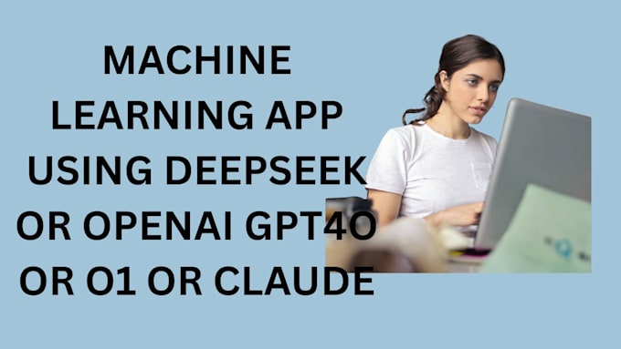 create a machine learning app using deepseek or openai gpt4o or o1 or claude