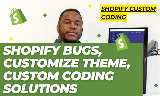 fix shopify bugs, customize themes, and provide shopify custom coding solutions