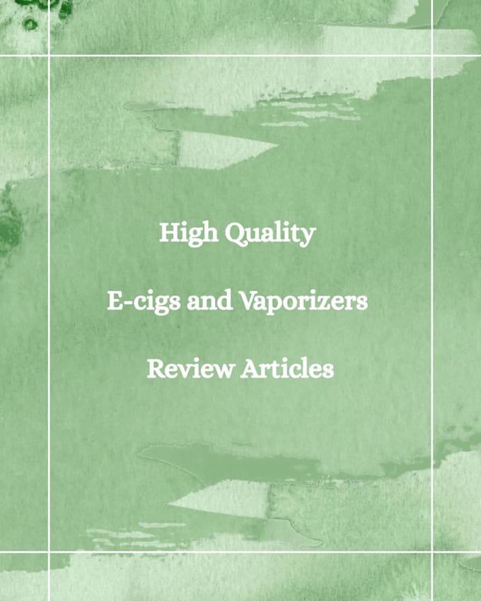 write high quality vaping and cannabis articles or blogs