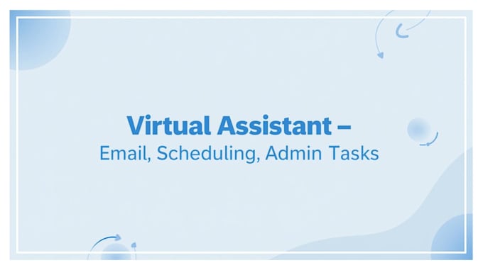 be your virtual assistant for email, scheduling, and admin tasks