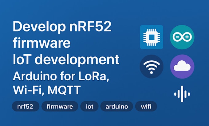 develop nrf52 firmware, iot development, arduino for lora, wifi, mqtt