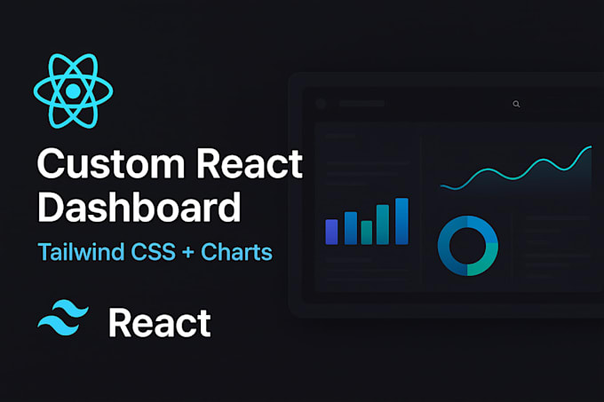 develop custom react dashboard with tailwind and charts