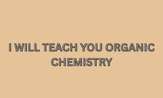 tutor and teach you organic chemistry