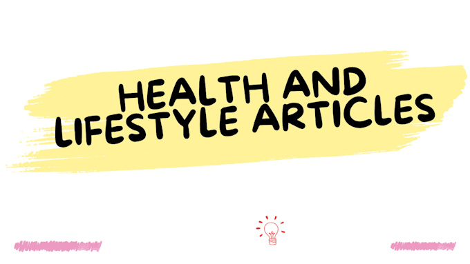 write health and lifestyle articles, blogs, content