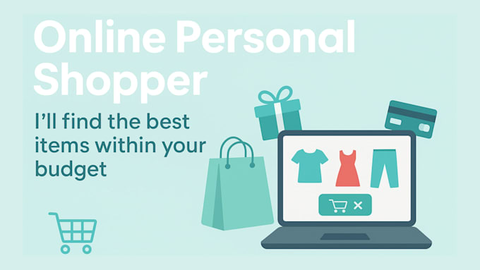 be your online personal shopper and source items within your budget