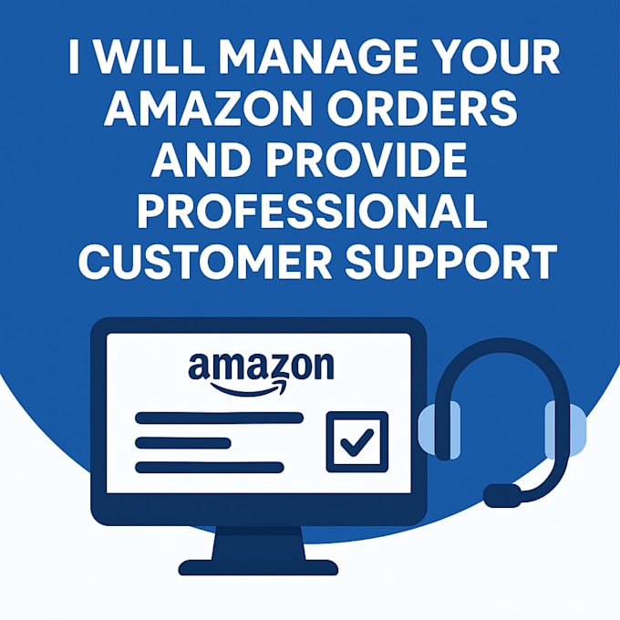 manage your amazon orders and provide professional customer support