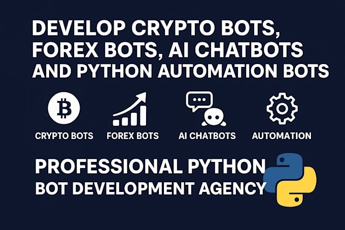 develop crypto bots, forex bots, ai chatbots, and python automation bots