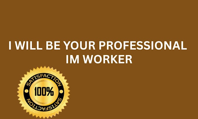 be your professional im worker
