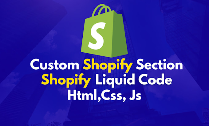 create a custom shopify section with shopify liquid code, shopify custom coding