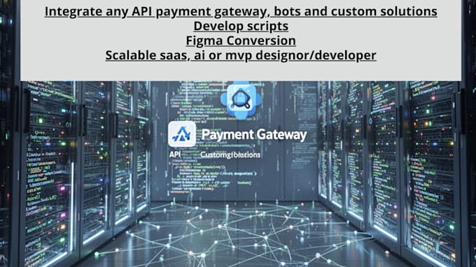 integrate any API payment gateway , bots, custom solutions