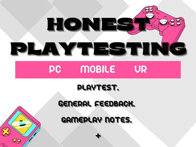test your PC, mobile, vr game and give honest feedback