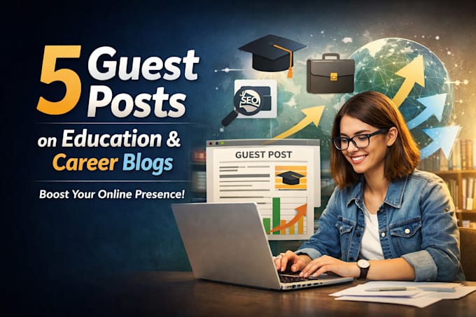 publish 5 HQ guest posts on education and career blogs
