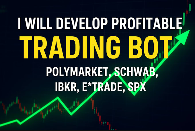 develop profitable polymarket bot, schwab bot, ibkr bot, etrade, spx trading bot