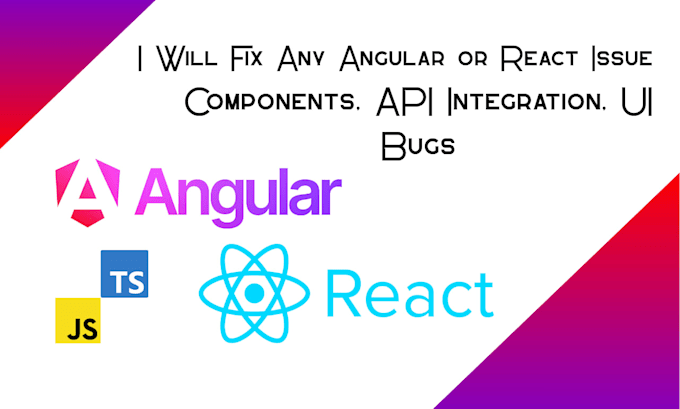 any angular or react issue, components, API integration, UI bugs