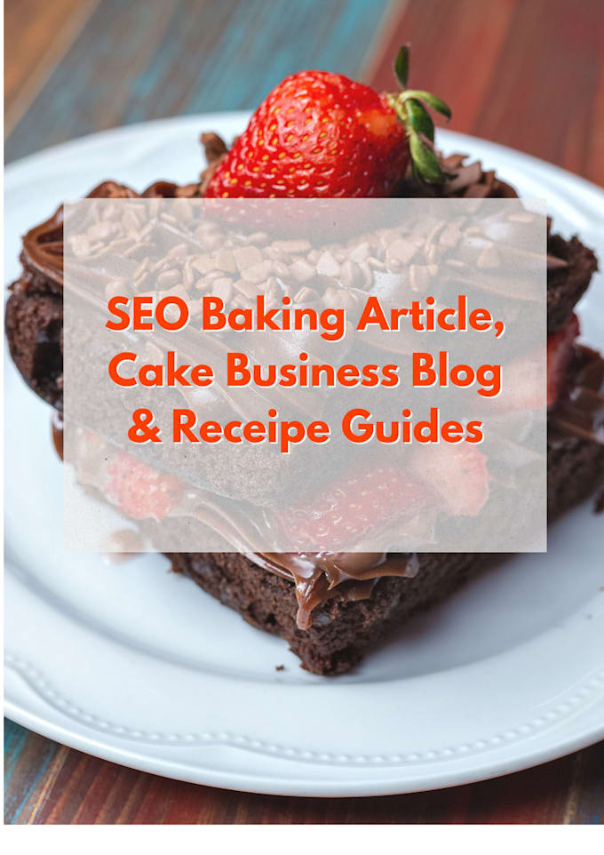 write SEO baking articles, cake blogs, and recipes