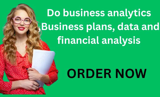 do business analytics ,business plans, data and financial analysis