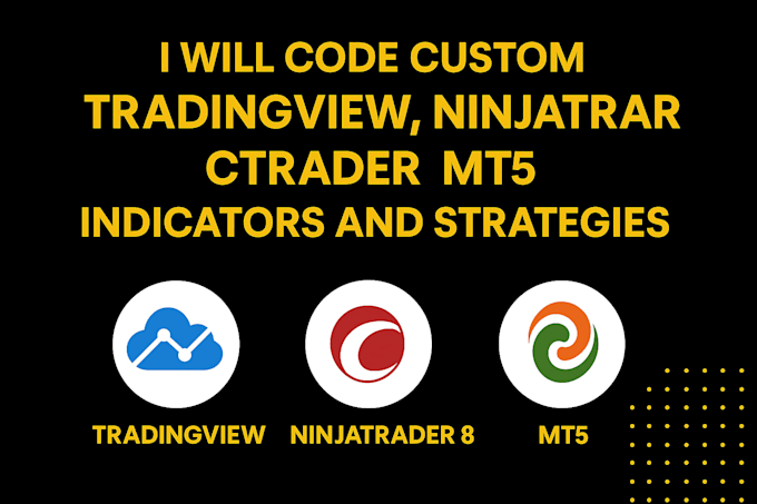 code custom tradingview, ninjatrader 8, ctrader or mt5 indicators and strategies