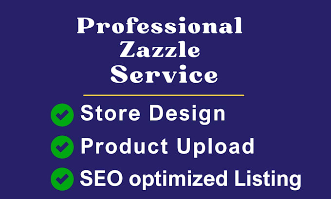 create a professional zazzle store and upload SEO optimized products