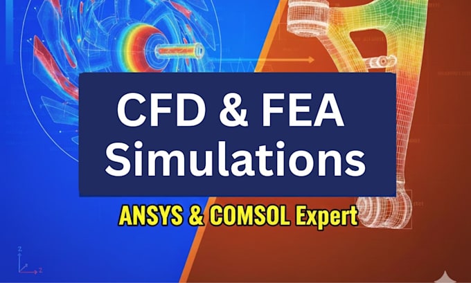 perform advanced cfd and fea analysis using ansys, comsol, or abaqus