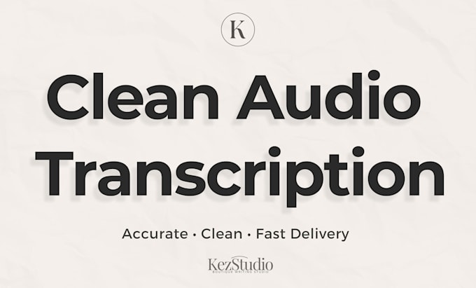 transcribe your audio into clean, accurate, human sounding text