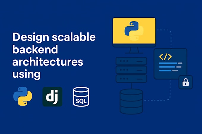 design scalable backend architectures using python, django and sql databases