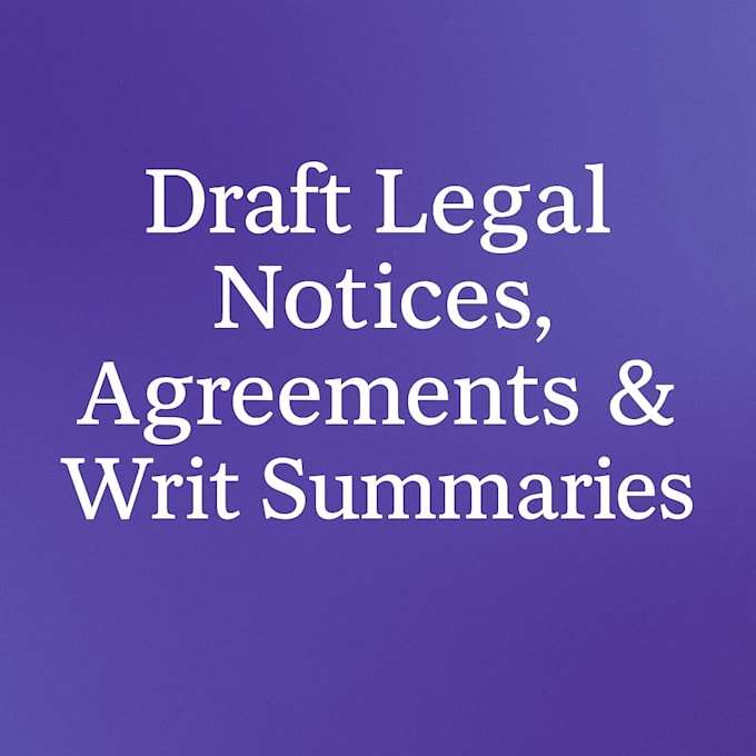 draft legal notices, agreements, contracts and writs