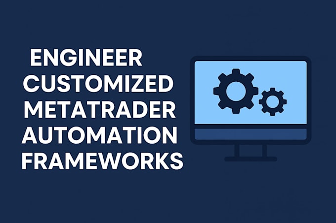 engineer customized metatrader automation frameworks