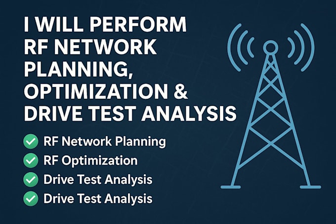 perform rf network planning, optimization and drive test analysis