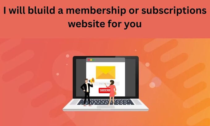 build a build a membership or subscriptions website for you