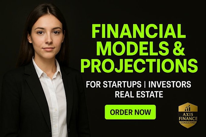 create financial models and projections for startups, investors and real estate