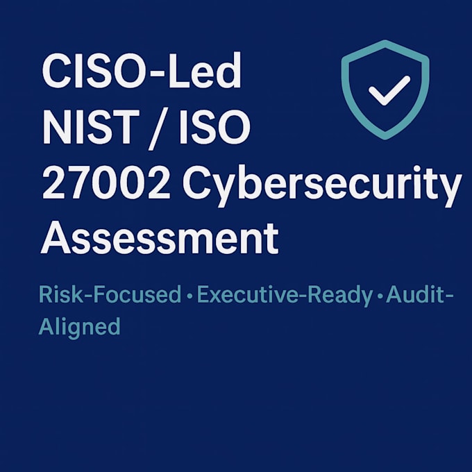 perform ciso led nist or iso 27002 cybersecurity assessment