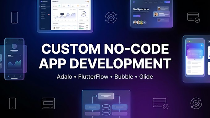 Develop a custom no code app using adalo, flutterflow, bubble or glide ...