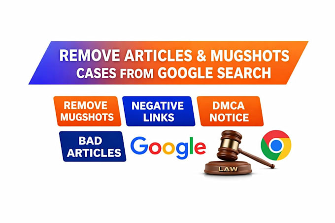 remove mugshots, erase bad articles false news, delete negative links on google