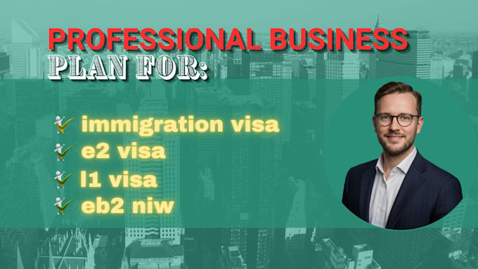write a professional business plan for immigration visa, e2, l1, eb2 niw
