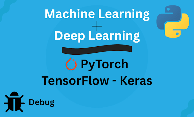 Build,debug custom ml,dl models using pytorch and tensorflow,keras by ...