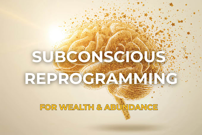 reprogram your subconscious for wealth and abundance