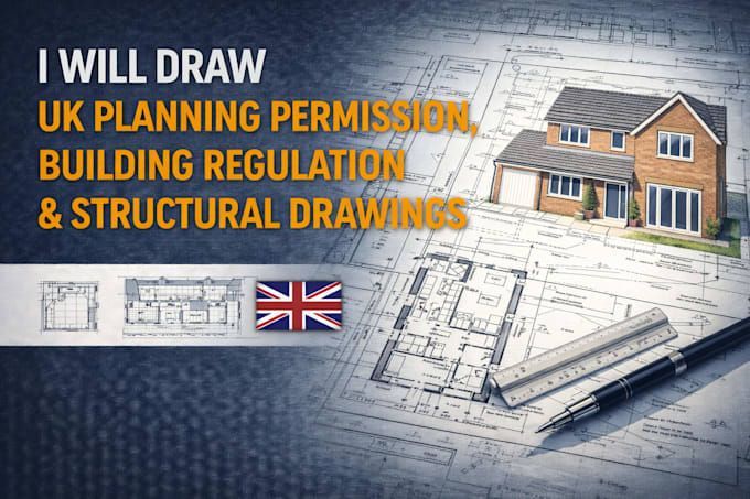 draw UK planning permission, building regulation and structural drawings