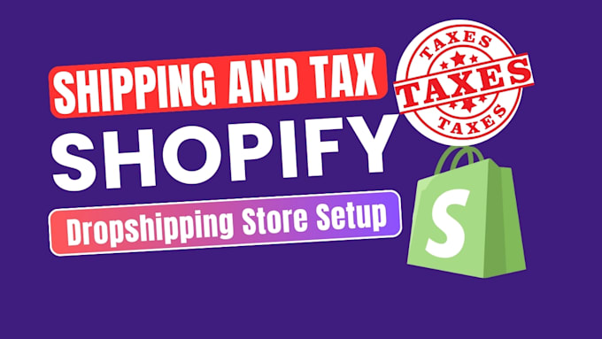 create a high converting shopify dropshipping store with shipping and tax setup