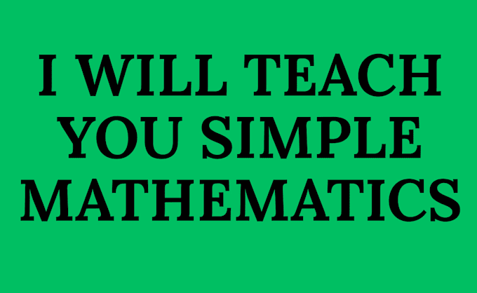 Teach you simple mathematics by Isaiahartisback | Fiverr
