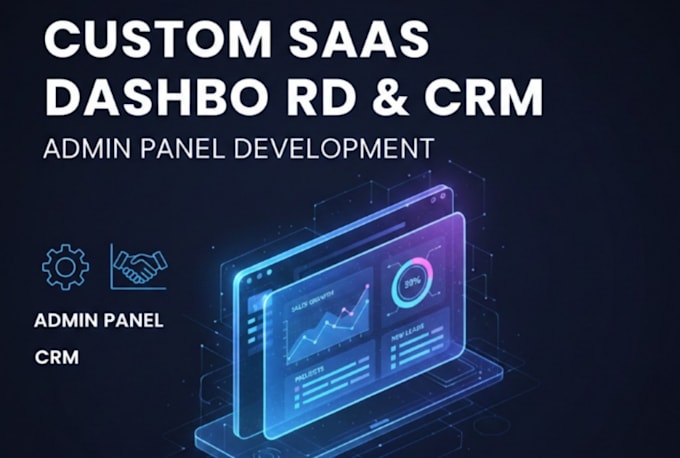 develop custom saas dashboard, admin panel, or CRM for your business