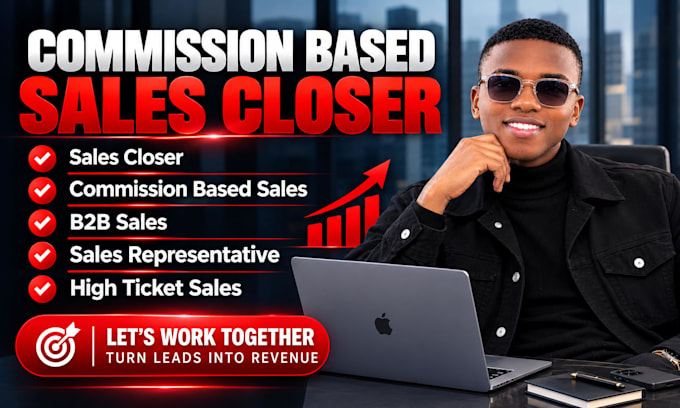 be your high ticket commission based sales closer b2b leads rep and salesperson